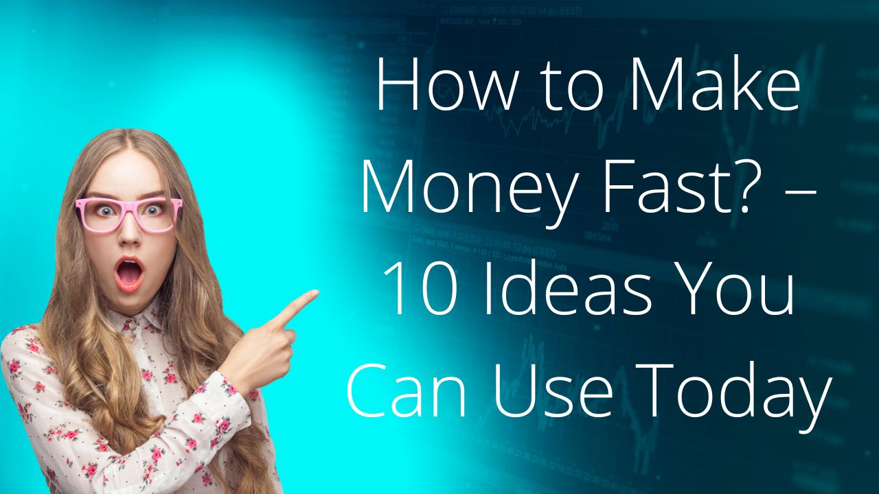 How to Make Money Fast? – 10 Ideas You Can Use Today - Financesmarti