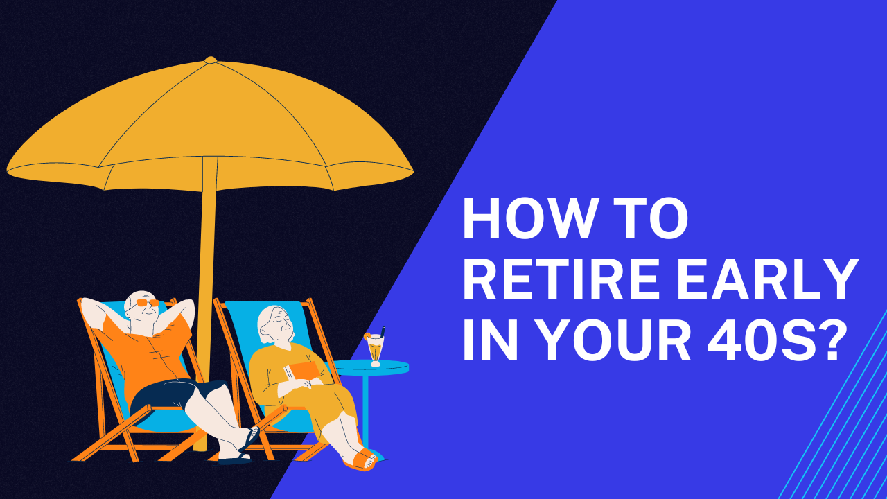 Retire Early in your 40s