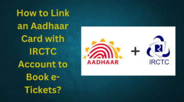 Link an Aadhaar Card with IRCTC Account to Book e-Tickets?